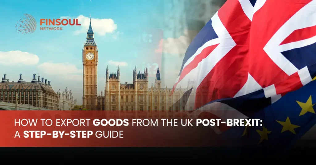 How to Export Goods from the UK Post-Brexit Step-by-Step Guide
